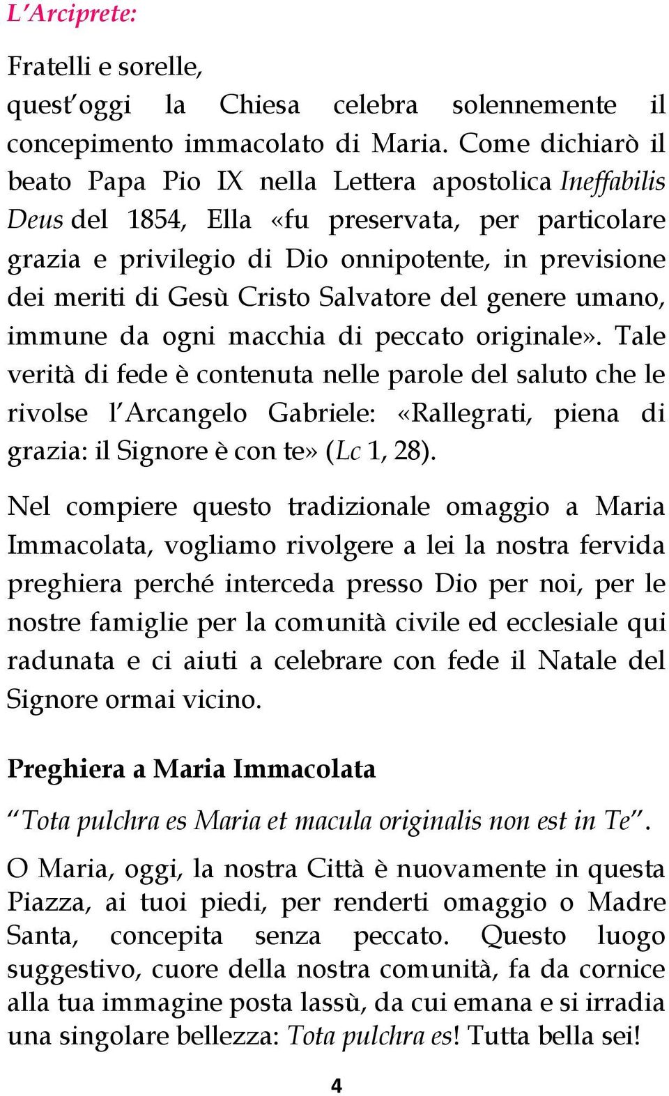 Cristo Salvatore del genere umano, immune da ogni macchia di peccato originale».