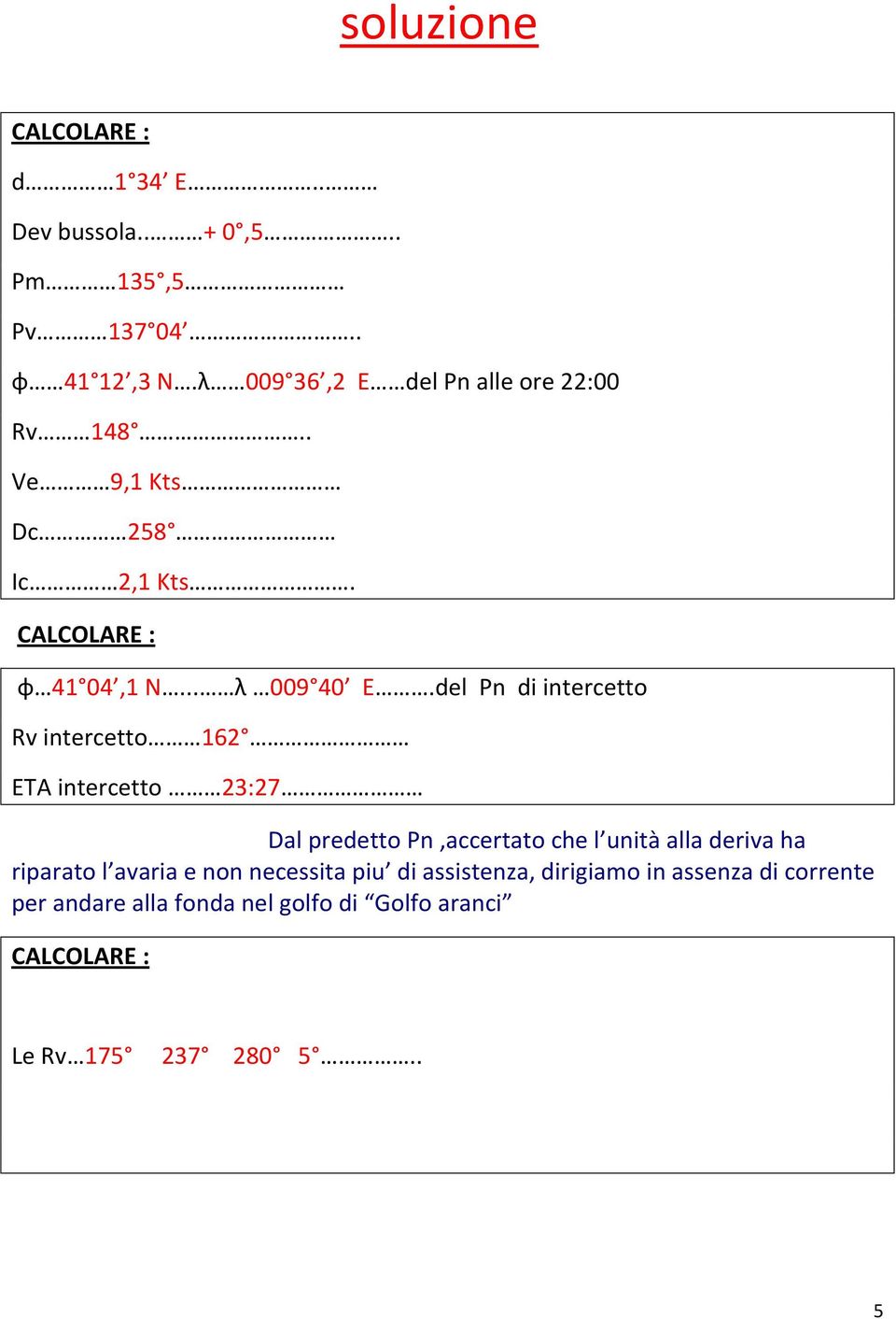 del Pn di intercetto Rv intercetto 162 ETA intercetto 23:27 Dal predetto Pn,accertato che l unità alla deriva