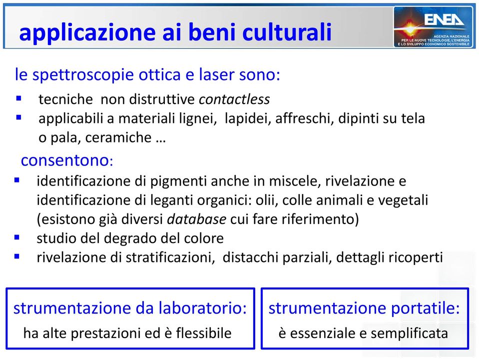 organici: olii, colle animali e vegetali (esistono già diversi database cui fare riferimento) studio del degrado del colore rivelazione di