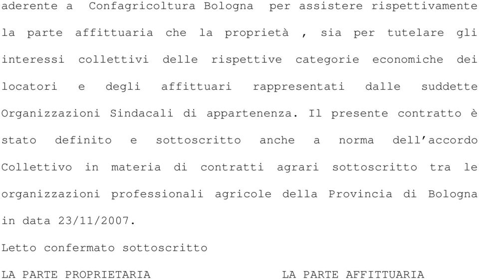 Il presente contratto è stato definito e sottoscritto anche a norma dell accordo Collettivo in materia di contratti agrari sottoscritto tra le