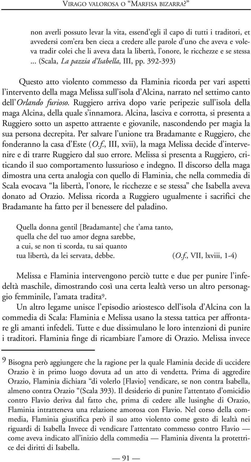 onore, le ricchezze e se stessa... (Scala, La pazzia d Isabella, III, pp.