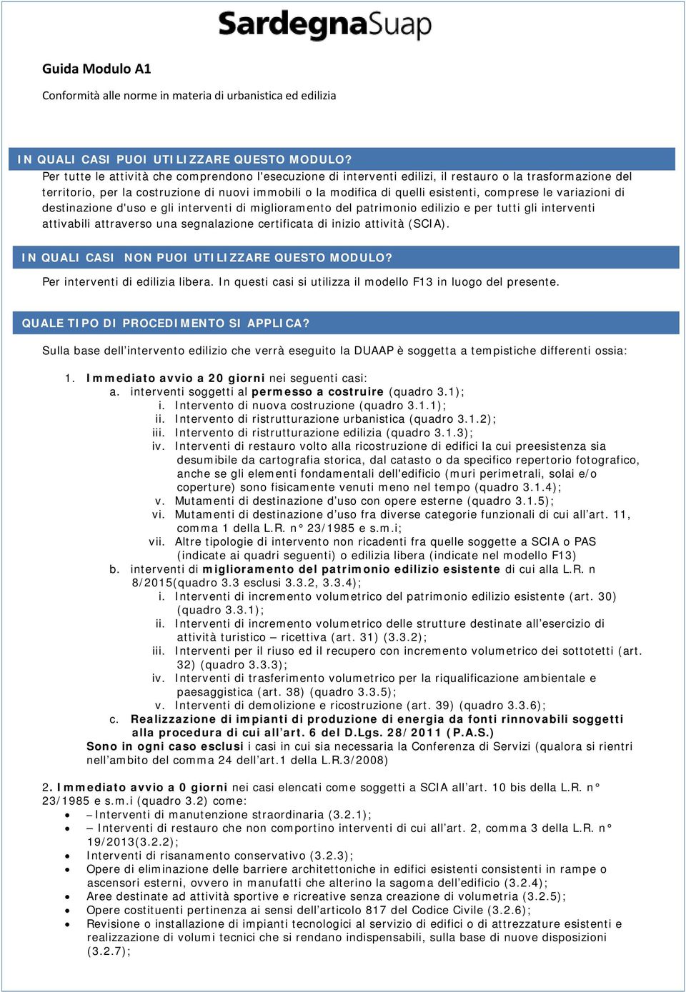 comprese le variazioni di destinazione d'uso e gli interventi di miglioramento del patrimonio edilizio e per tutti gli interventi attivabili attraverso una segnalazione certificata di inizio attività