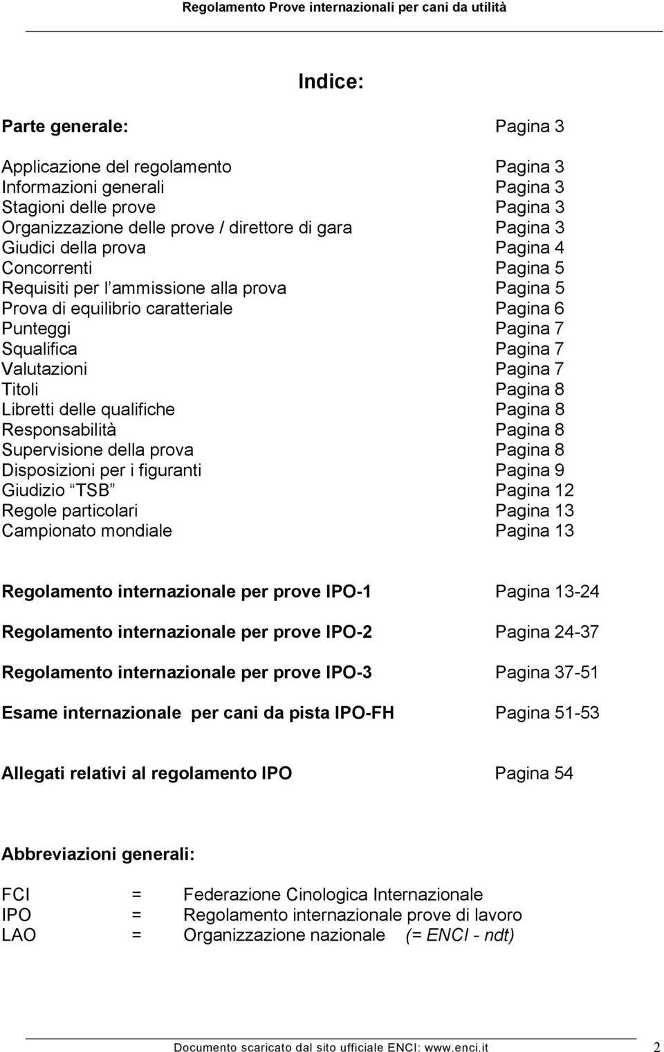 Pagina 8 Libretti delle qualifiche Pagina 8 Responsabilità Pagina 8 Supervisione della prova Pagina 8 Disposizioni per i figuranti Pagina 9 Giudizio TSB Pagina 12 Regole particolari Pagina 13