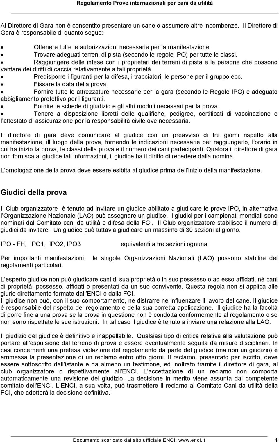 Raggiungere delle intese con i proprietari dei terreni di pista e le persone che possono vantare dei diritti di caccia relativamente a tali proprietà.