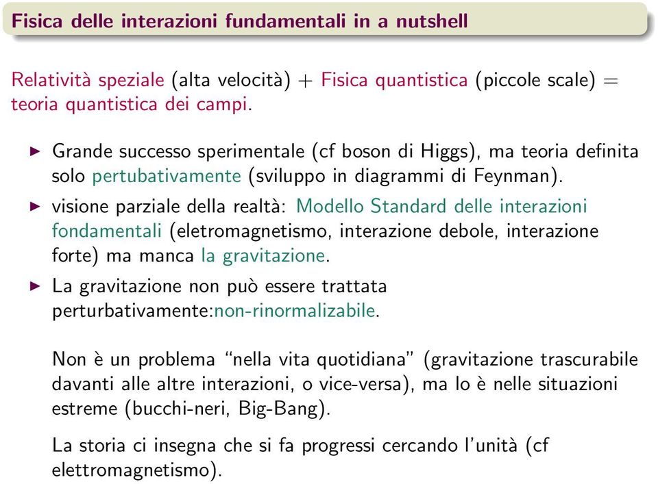 visione parziale della realtà: Modello Standard delle interazioni fondamentali (eletromagnetismo, interazione debole, interazione forte) ma manca la gravitazione.