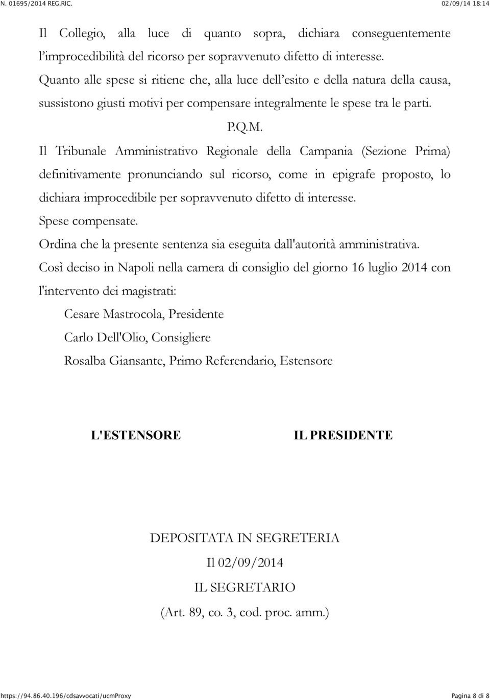 Il Tribunale Amministrativo Regionale della Campania (Sezione Prima) definitivamente pronunciando sul ricorso, come in epigrafe proposto, lo dichiara improcedibile per sopravvenuto difetto di