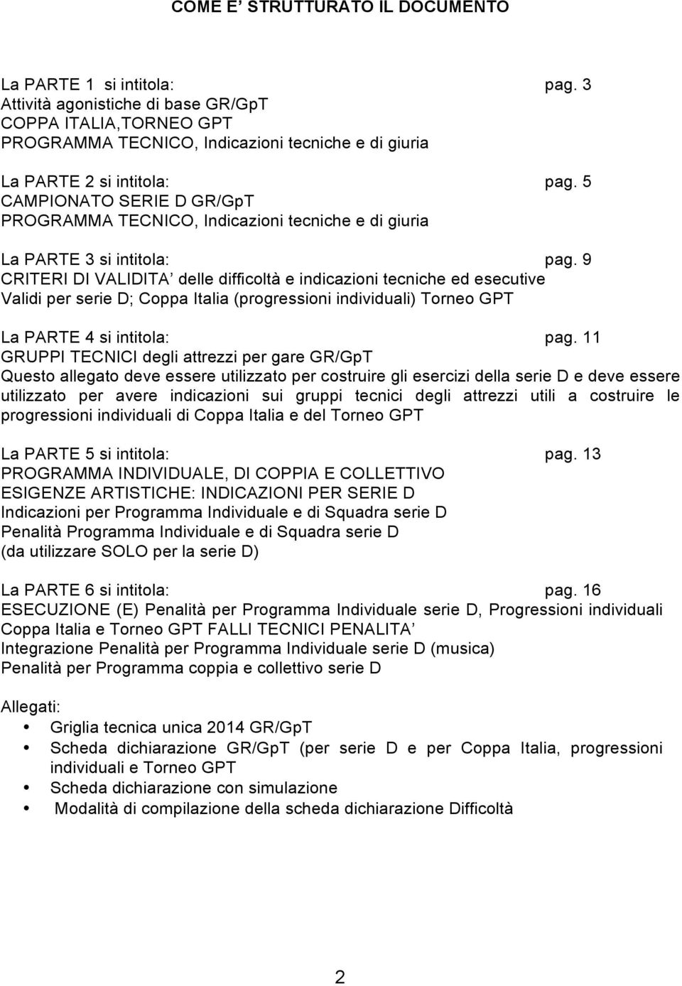 5 CAMPIONATO SERIE D GR/GpT PROGRAMMA TECNICO, Indicazioni tecniche e di giuria La PARTE 3 si intitola: pag.