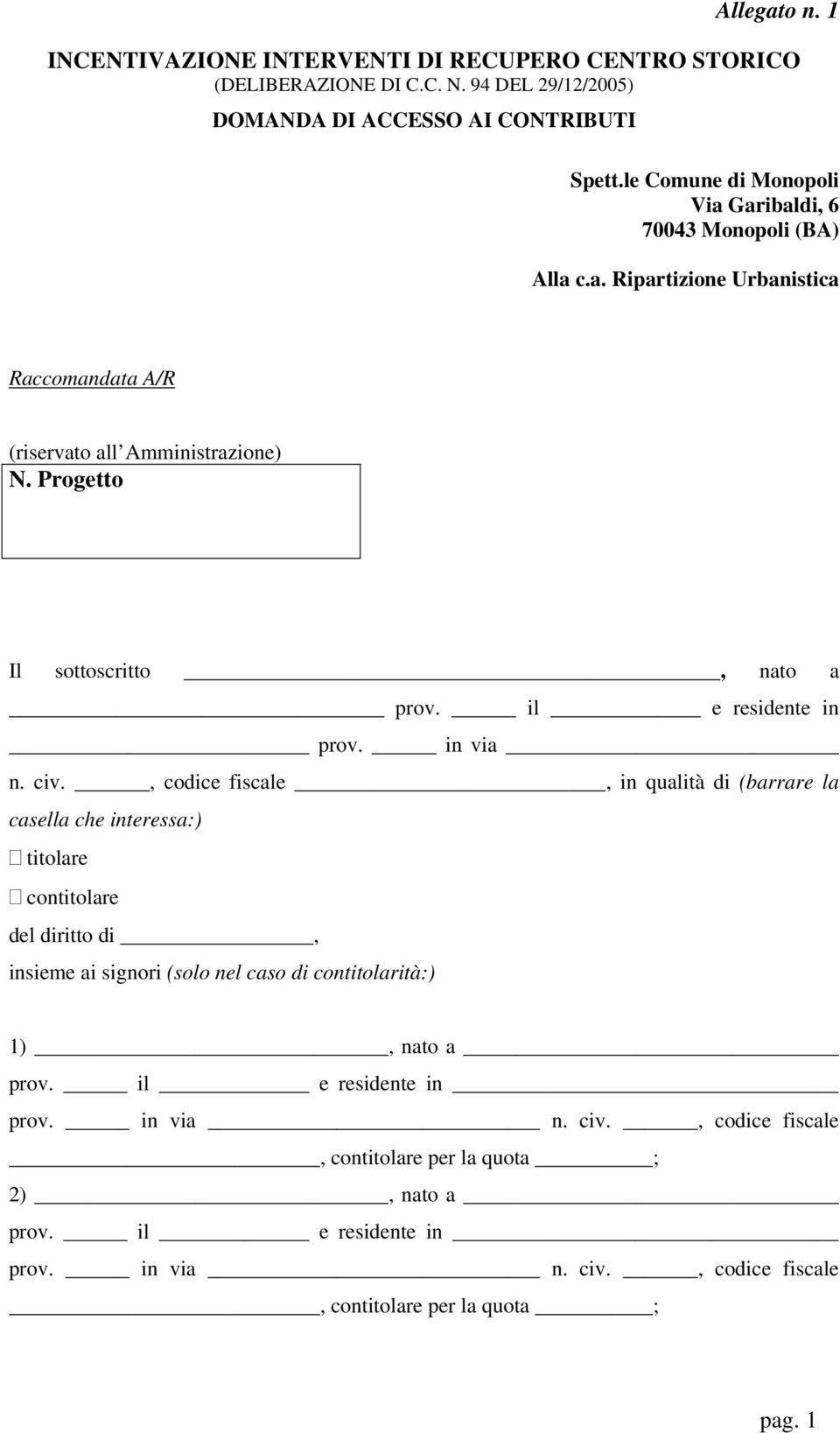 Progetto Il sottoscritto, nato a prov. il e residente in prov. in via n. civ.