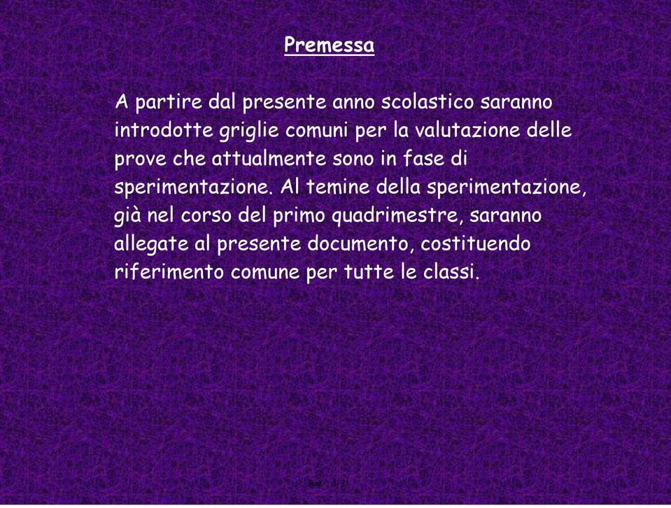 Al temine della sperimentazione, già nel corso del primo quadrimestre, saranno