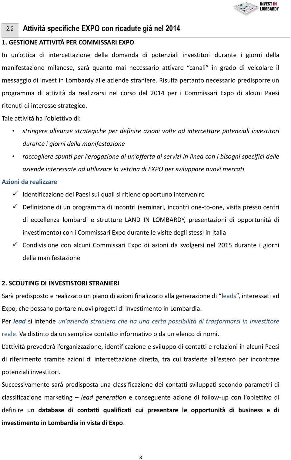 canali in grado di veicolare il messaggio di Invest in Lombardy alle aziende straniere.