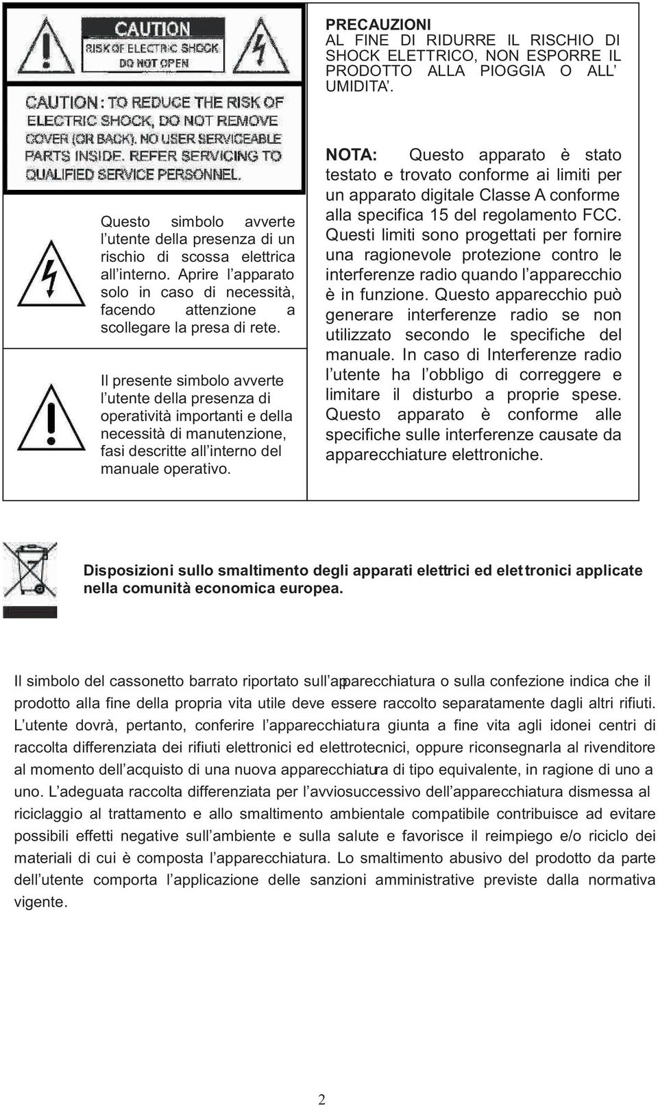 Il presente simbolo avverte l utente della presenza di operatività importanti e della necessità di manutenzione, fasi descritte all interno del manuale operativo.