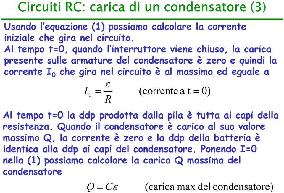 massimo ed eguale a ε I0 = (corrente at= R Al tempo t=0 la ddp prodotta dalla pila è tutta ai capi della resistenza.