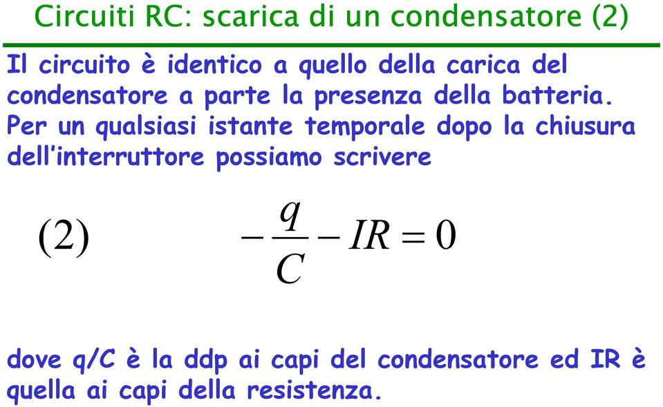 Per un qualsiasi istante temporale dopo la chiusura dell interruttore possiamo