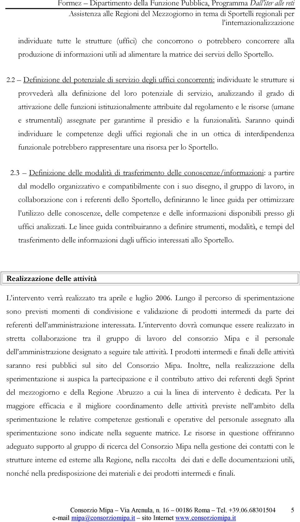 funzioni istituzionalmente attribuite dal regolamento e le risorse (umane e strumentali) assegnate per garantirne il presidio e la funzionalità.