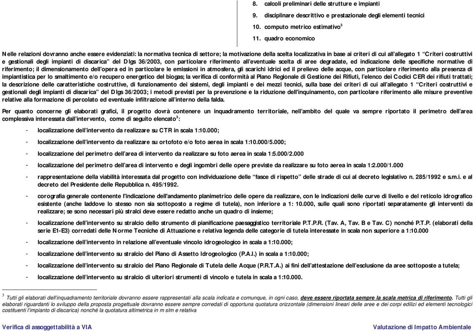 gestinali degli impianti di discarica del Dlgs 36/2003, cn particlare riferiment all eventuale scelta di aree degradate, ed indicazine delle specifiche nrmative di riferiment; il dimensinament dell