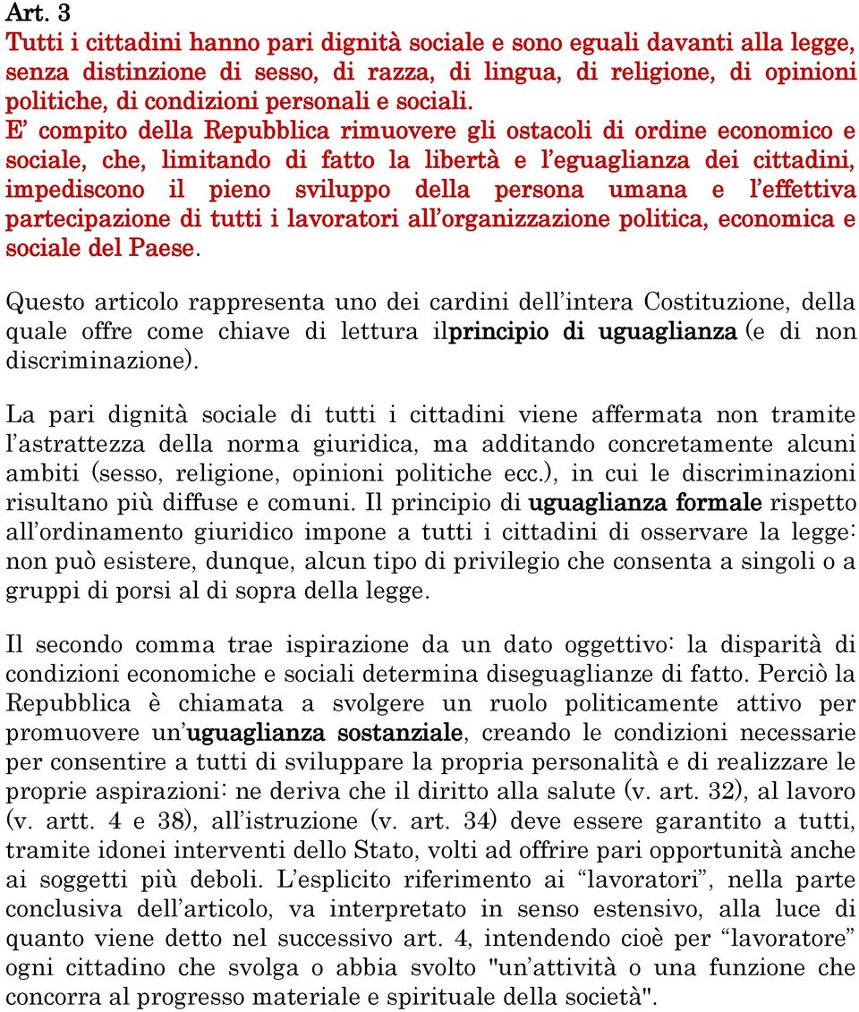 E compito della Repubblica rimuovere gli ostacoli di ordine economico e sociale, che, limitando di fatto la libertà e l eguaglianza dei cittadini, impediscono il pieno sviluppo della persona umana e