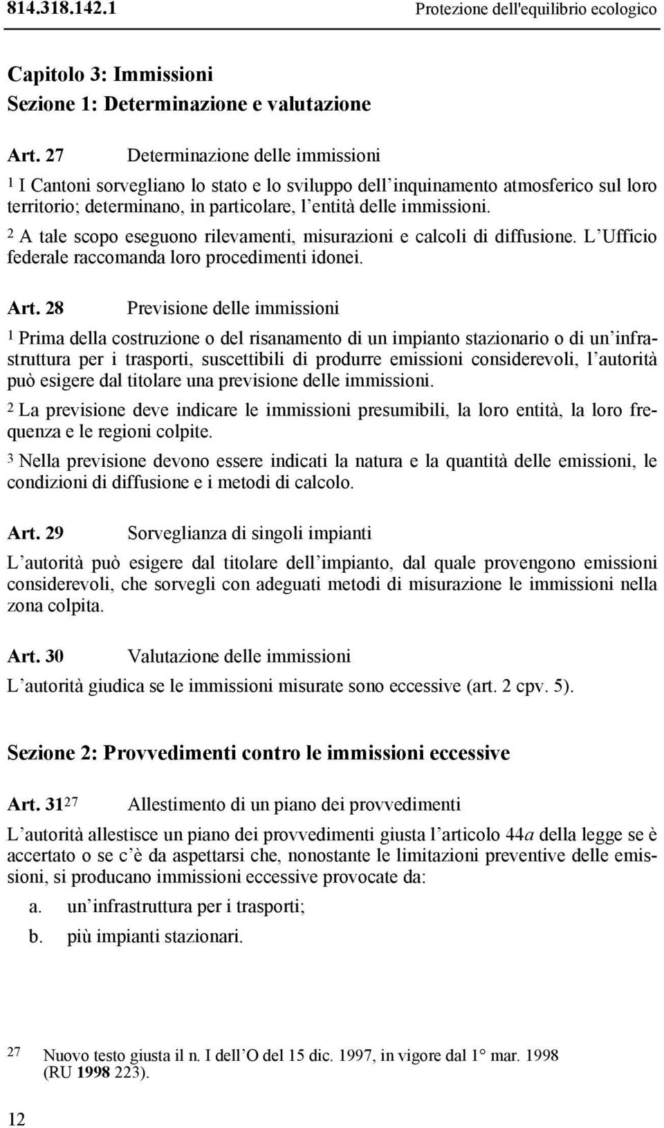 2 A tale scopo eseguono rilevamenti, misurazioni e calcoli di diffusione. L Ufficio federale raccomanda loro procedimenti idonei. Art.