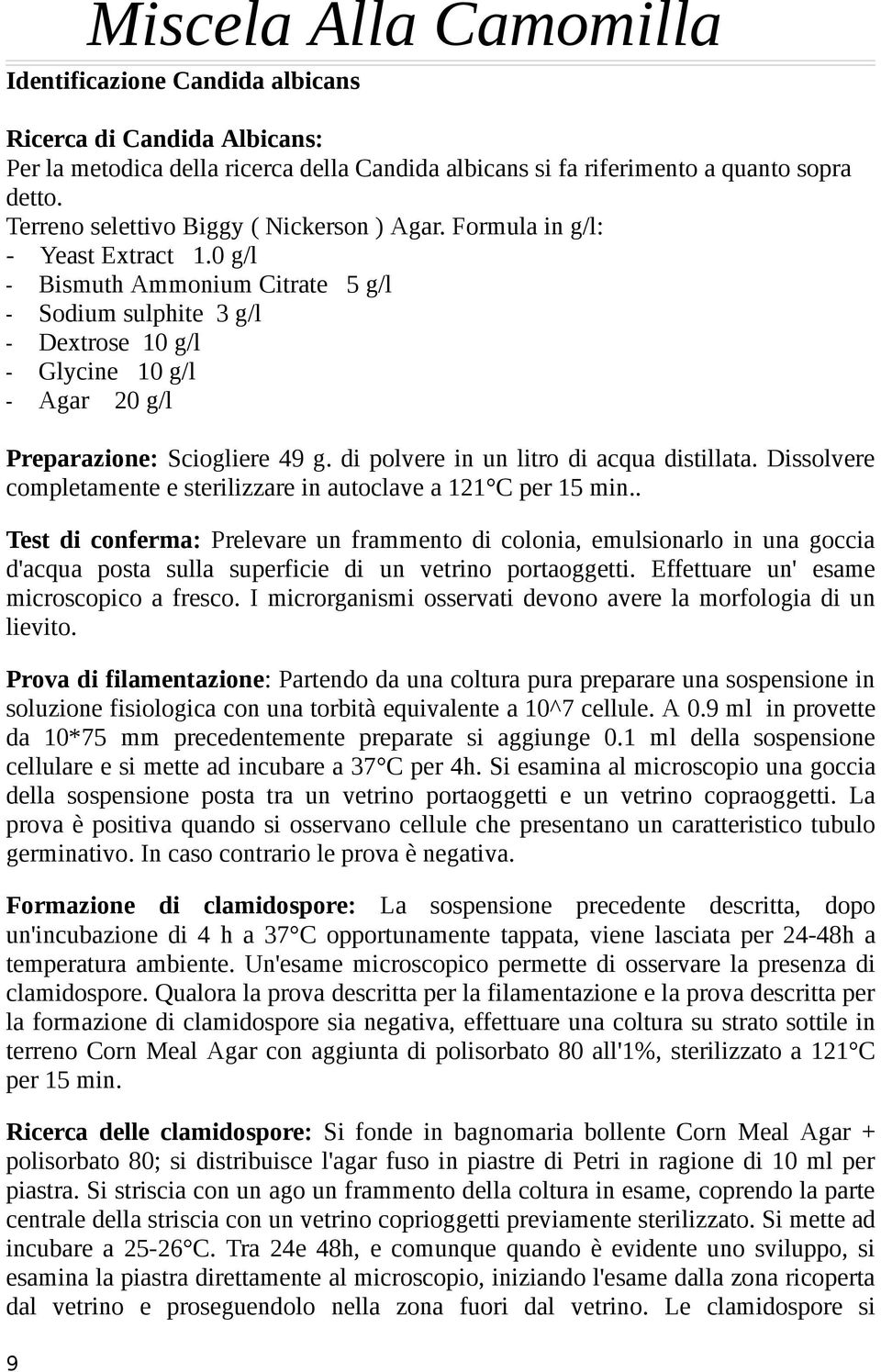 di polvere in un litro di acqua distillata. Dissolvere completamente e sterilizzare in autoclave a 121 C per 15 min.