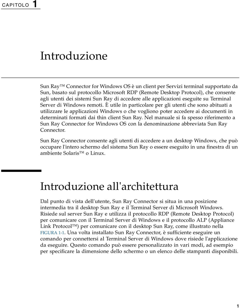 È utile in particolare per gli utenti che sono abituati a utilizzare le applicazioni Windows o che vogliono poter accedere ai documenti in determinati formati dai thin client Sun Ray.