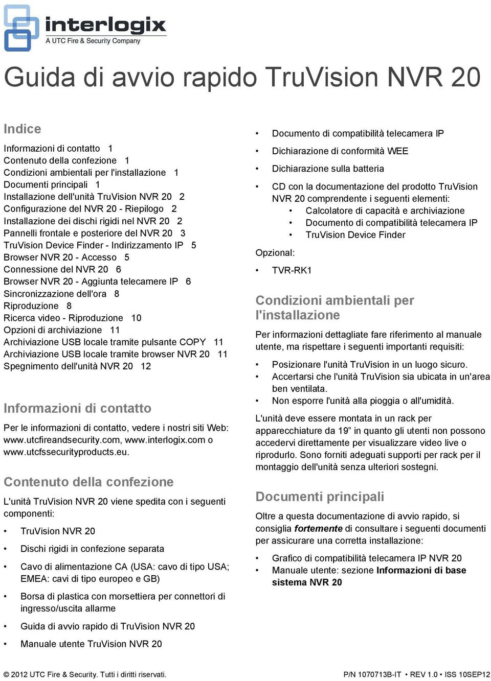 Browser NVR 20 - Accesso 5 Connessione del NVR 20 6 Browser NVR 20 - Aggiunta telecamere IP 6 Sincronizzazione dell'ora 8 Riproduzione 8 Ricerca video - Riproduzione 10 Opzioni di archiviazione 11