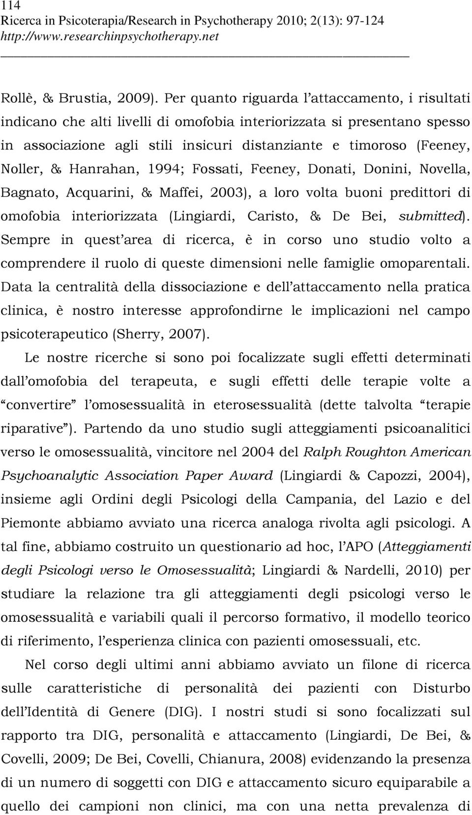 & Hanrahan, 1994; Fossati, Feeney, Donati, Donini, Novella, Bagnato, Acquarini, & Maffei, 2003), a loro volta buoni predittori di omofobia interiorizzata (Lingiardi, Caristo, & De Bei, submitted).