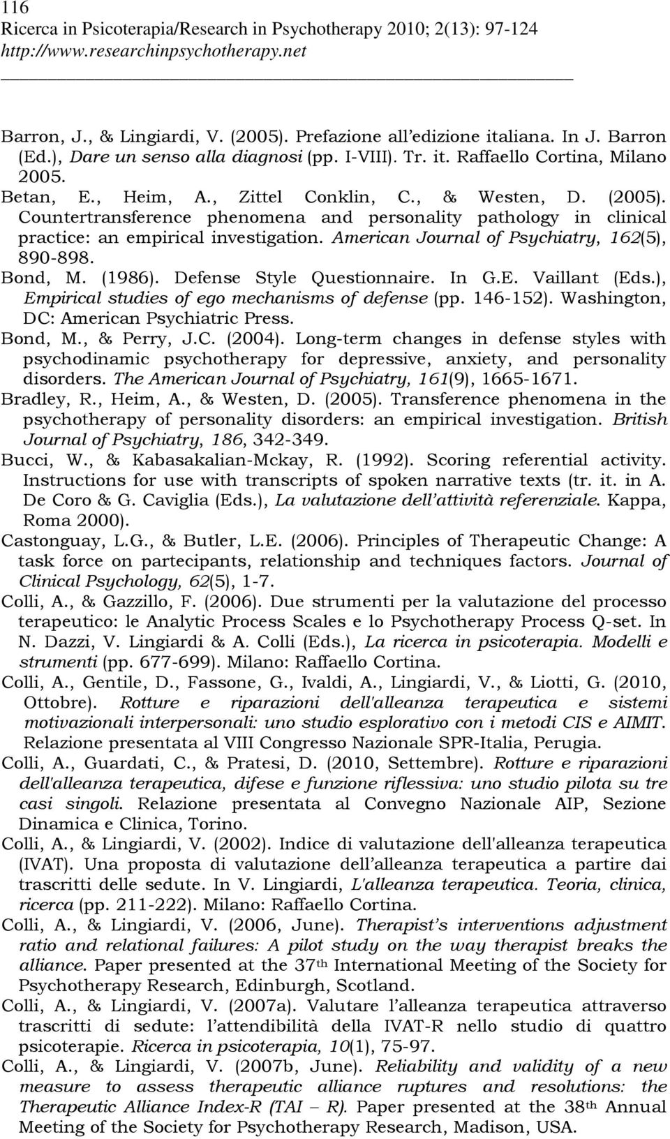 Bond, M. (1986). Defense Style Questionnaire. In G.E. Vaillant (Eds.), Empirical studies of ego mechanisms of defense (pp. 146-152). Washington, DC: American Psychiatric Press. Bond, M., & Perry, J.C. (2004).