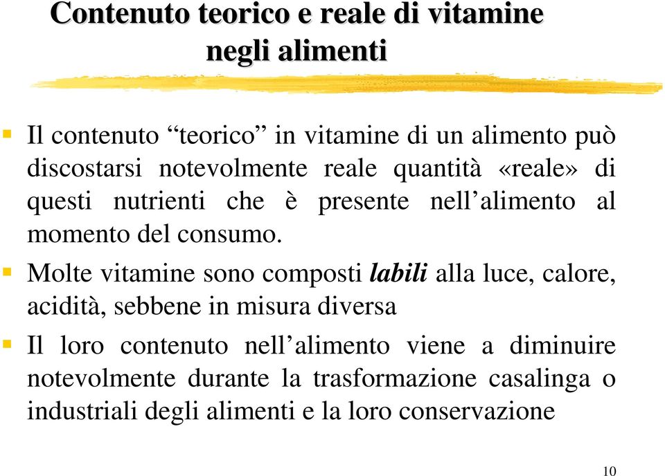 Molte vitamine sono composti labili alla luce, calore, acidità, sebbene in misura diversa Il loro contenuto nell