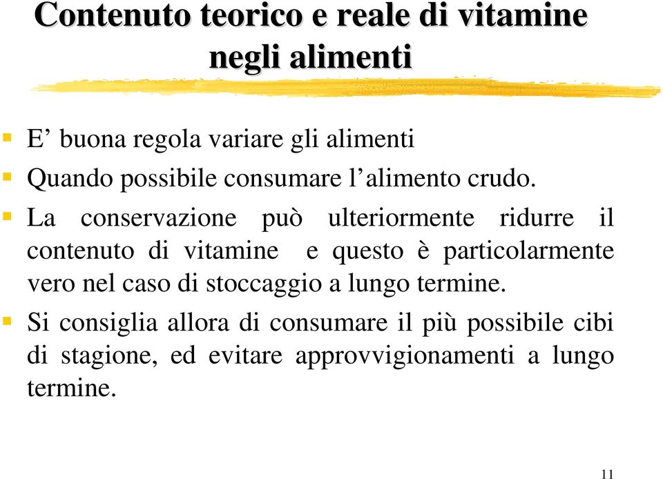 La conservazione può ulteriormente ridurre il contenuto di vitamine e questo è particolarmente