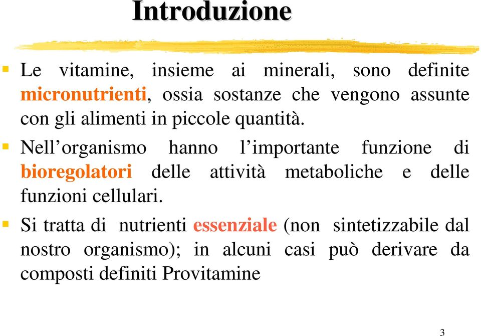 Nell organismo hanno l importante funzione di bioregolatori delle attività metaboliche e delle