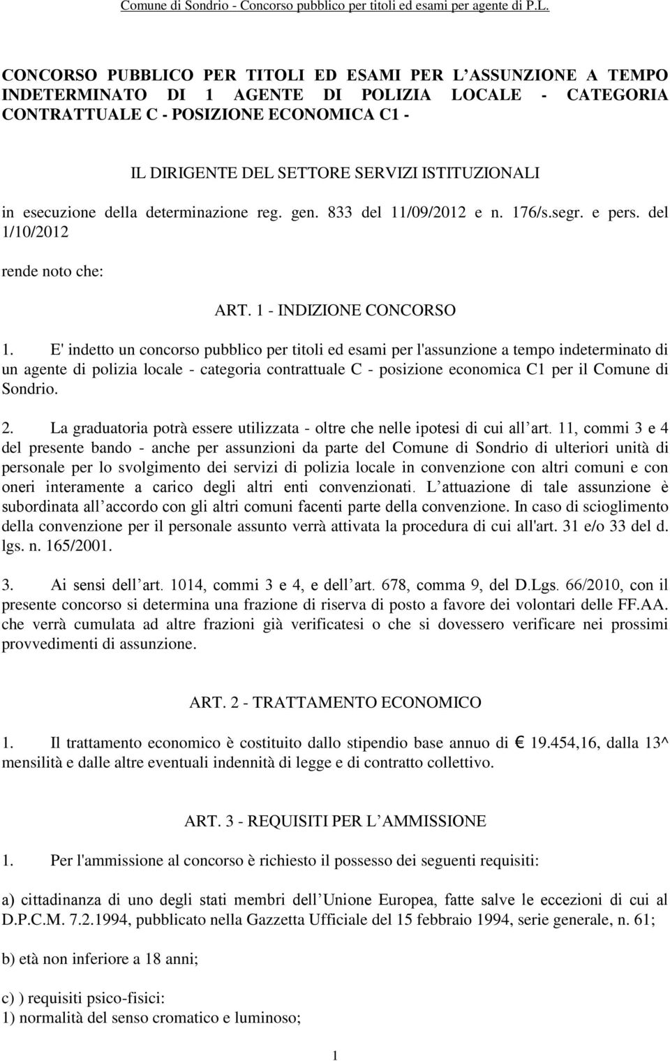 E' indetto un concorso pubblico per titoli ed esami per l'assunzione a tempo indeterminato di un agente di polizia locale - categoria contrattuale C - posizione economica C1 per il Comune di Sondrio.