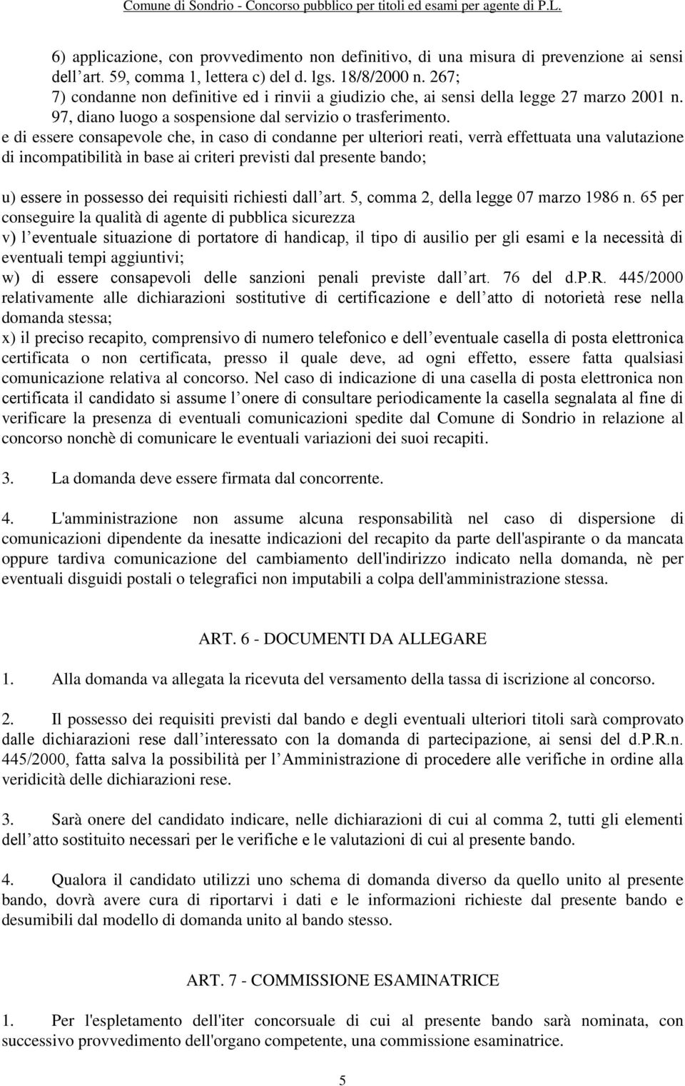 e di essere consapevole che, in caso di condanne per ulteriori reati, verrà effettuata una valutazione di incompatibilità in base ai criteri previsti dal presente bando; u) essere in possesso dei