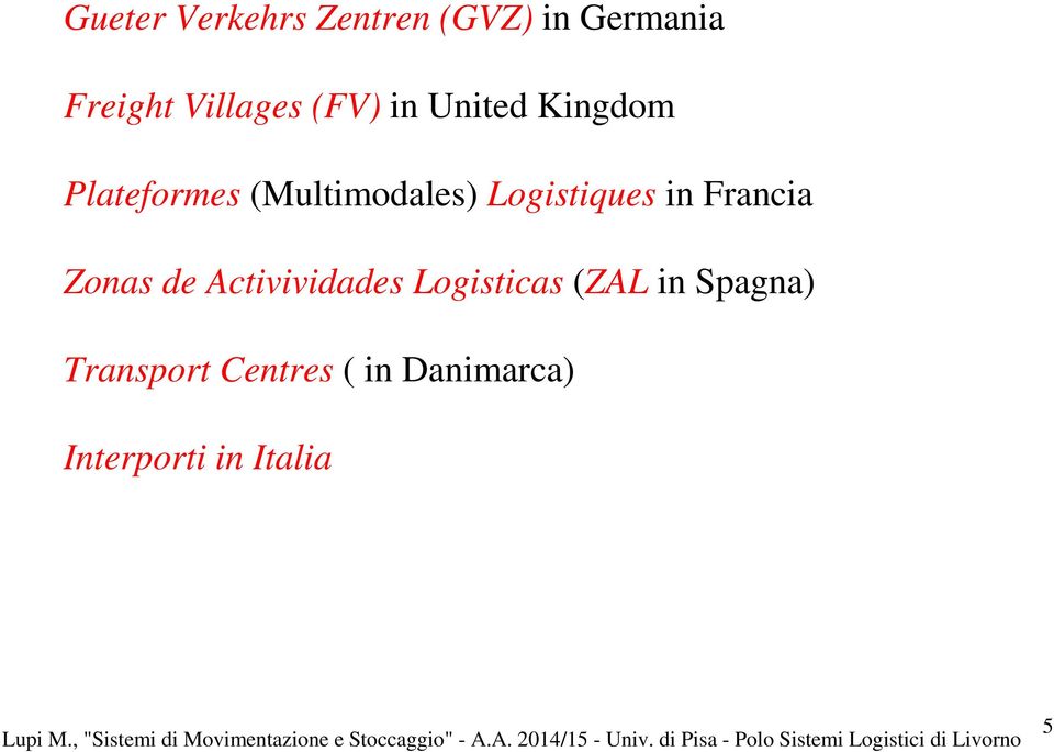in Spagna) Transport Centres ( in Danimarca) Interporti in Italia Lupi M.