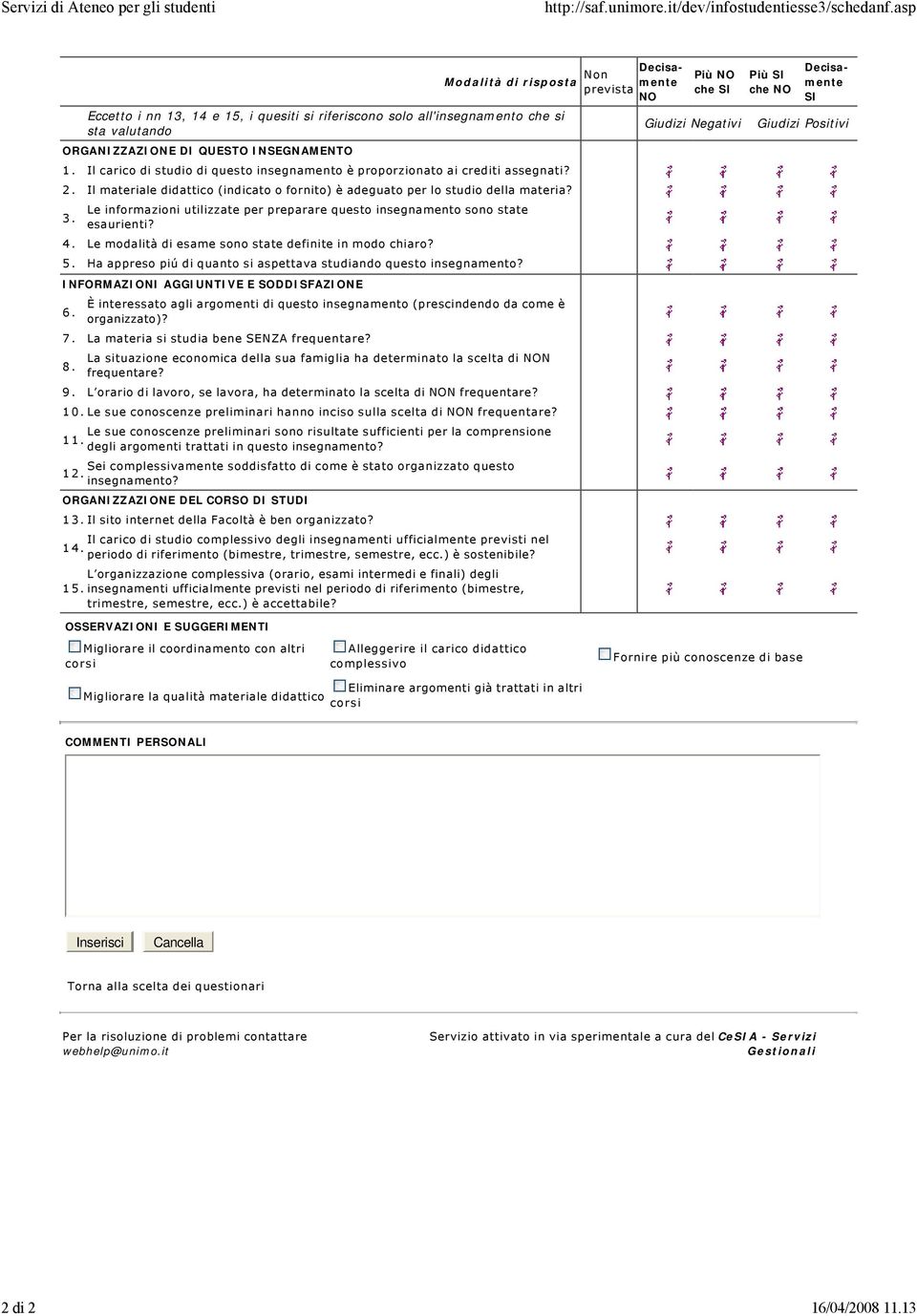 Il carico di studio di questo insegnamento è proporzionato ai crediti assegnati? 2. Il materiale didattico (indicato o fornito) è adeguato per lo studio della materia? 3.