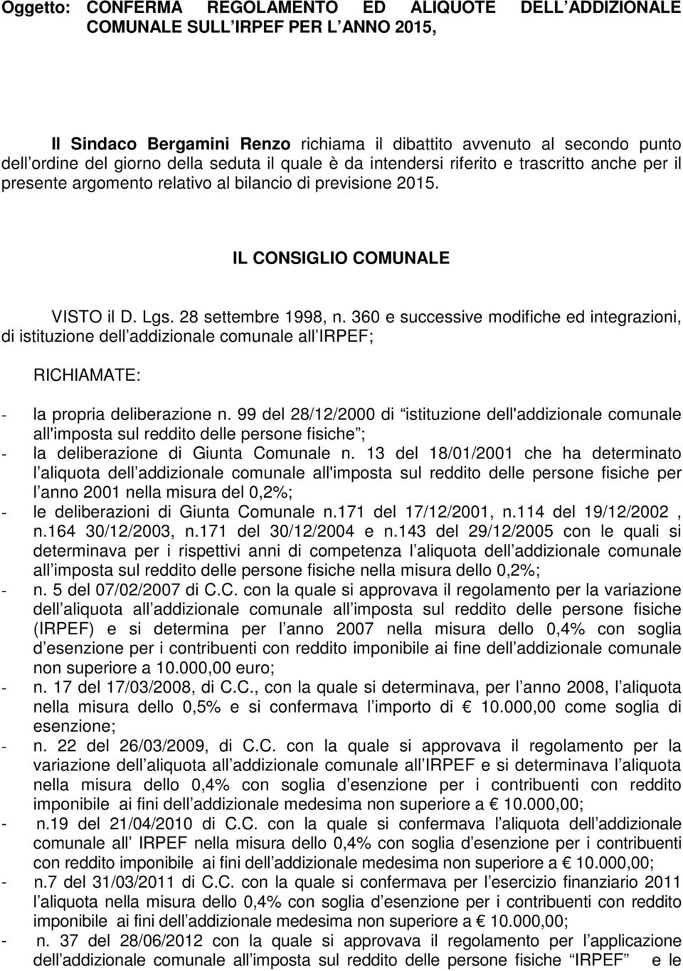 360 e successive modifiche ed integrazioni, di istituzione dell addizionale comunale all IRPEF; RICHIAMATE: - la propria deliberazione n.