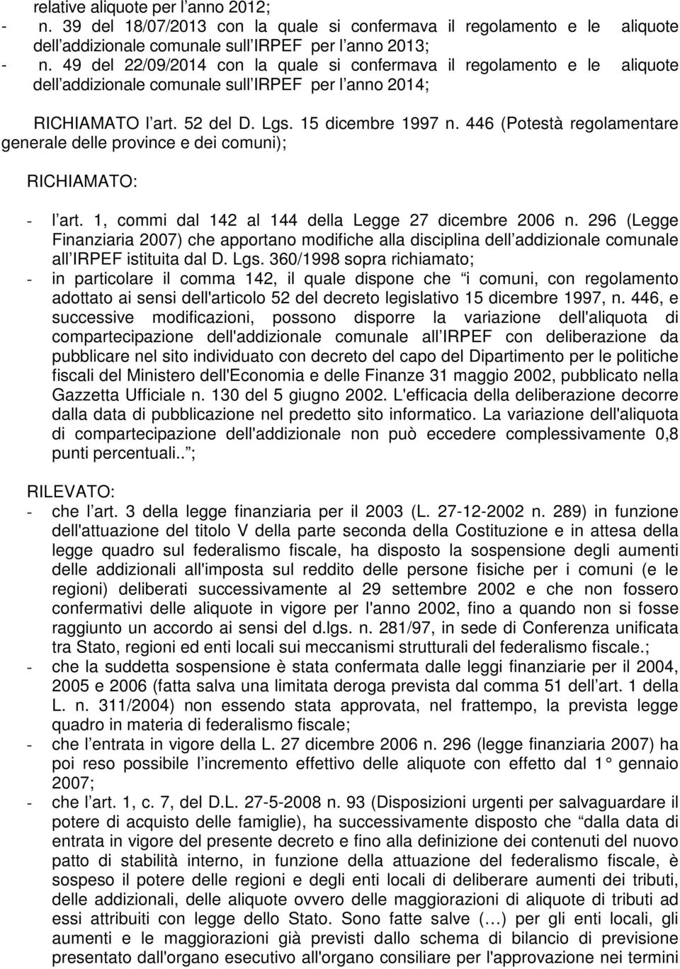 446 (Potestà regolamentare generale delle province e dei comuni); RICHIAMATO: - l art. 1, commi dal 142 al 144 della Legge 27 dicembre 2006 n.