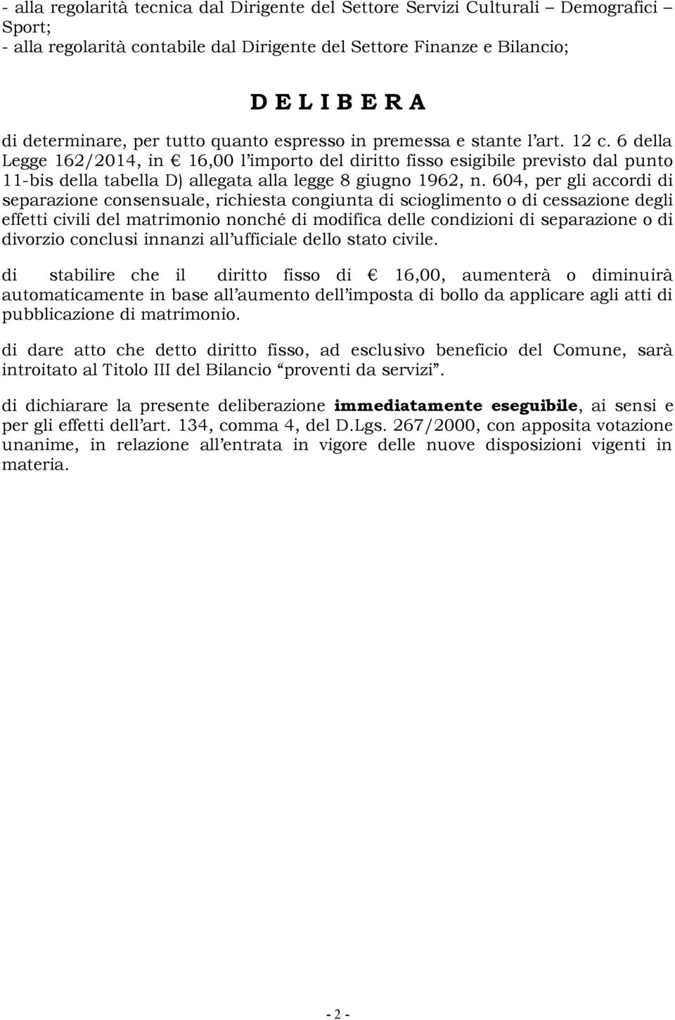 6 della Legge 162/2014, in 16,00 l importo del diritto fisso esigibile previsto dal punto 11-bis della tabella D) allegata alla legge 8 giugno 1962, n.