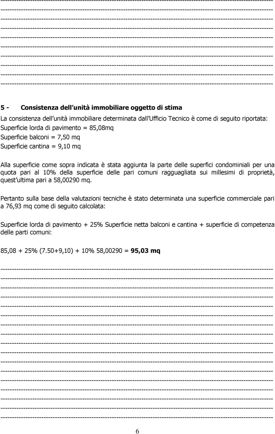 delle pari comuni ragguagliata sui millesimi di proprietà, quest ultima pari a 58,00290 mq.