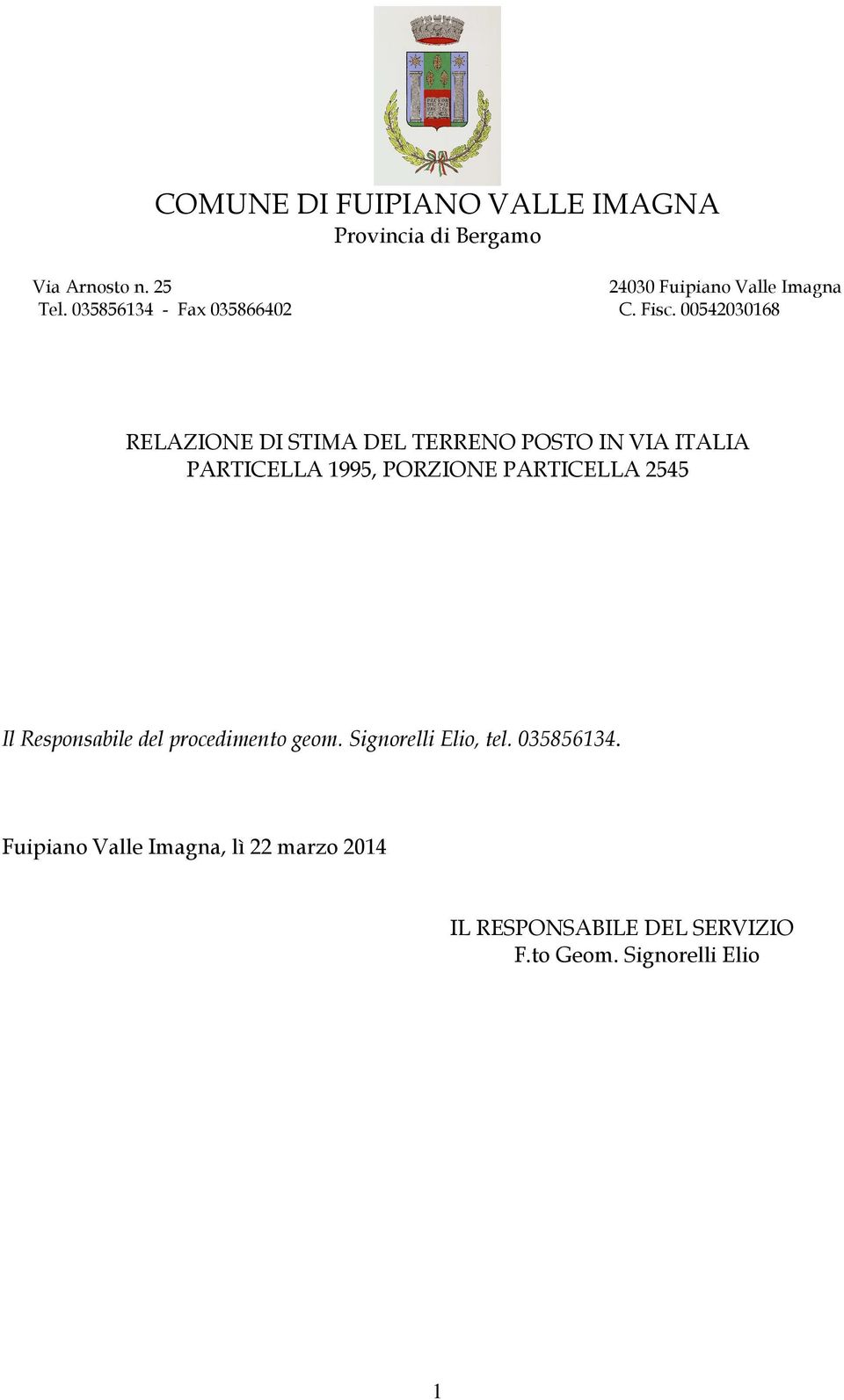 00542030168 RELAZIONE DI STIMA DEL TERRENO POSTO IN VIA ITALIA PARTICELLA 1995, PORZIONE PARTICELLA