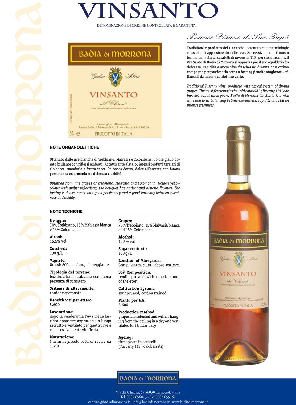 Il Vin Santo di Badia di Morrona si apprezza per il suo equilibrio fra dolcezze, sapidità e ancor viva freschezza: diventa così ottimo compagno per pasticceria secca o formaggi molto stagionati,