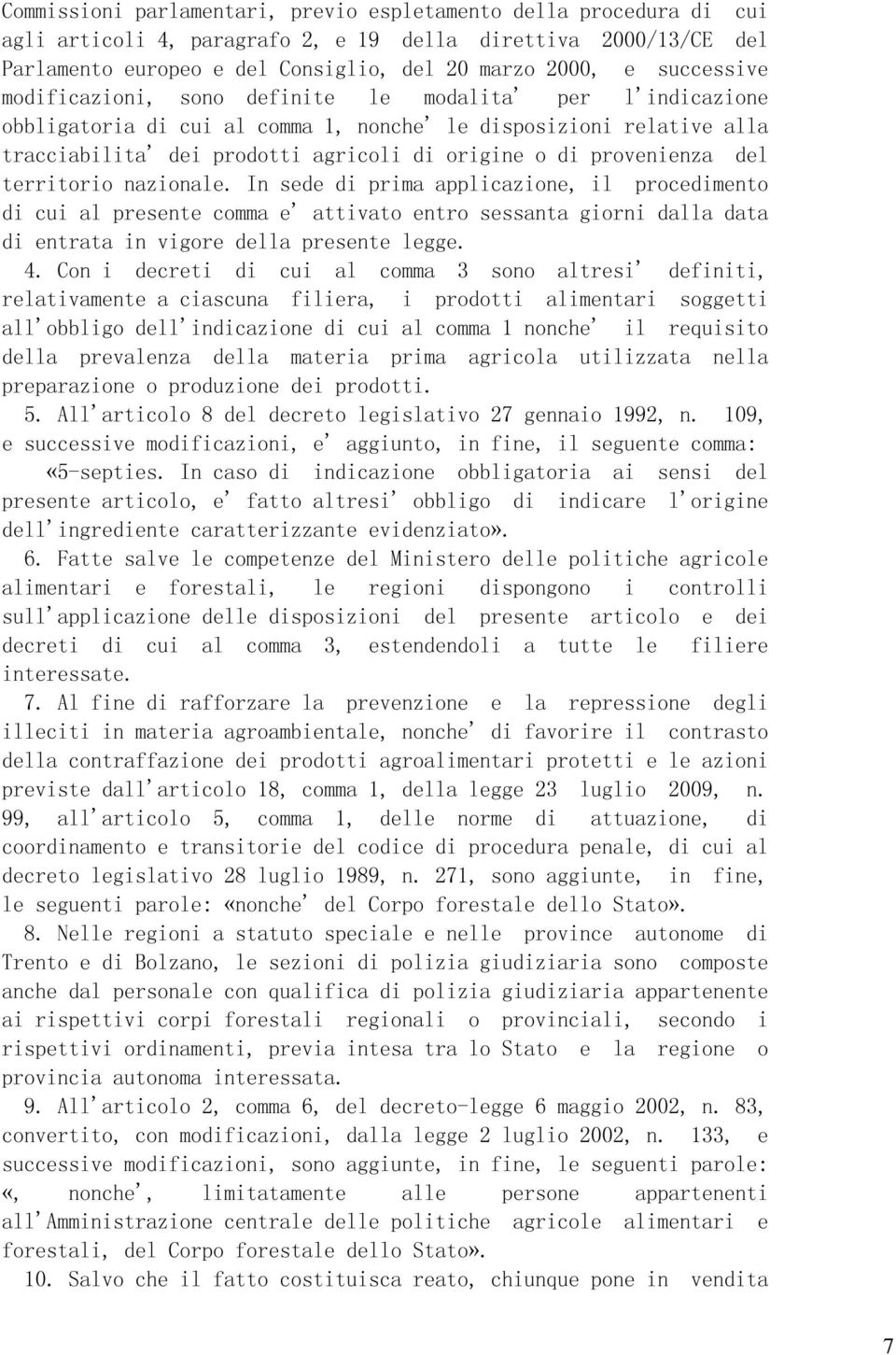 provenienza del territorio nazionale. In sede di prima applicazione, il procedimento di cui al presente comma e' attivato entro sessanta giorni dalla data di entrata in vigore della presente legge. 4.