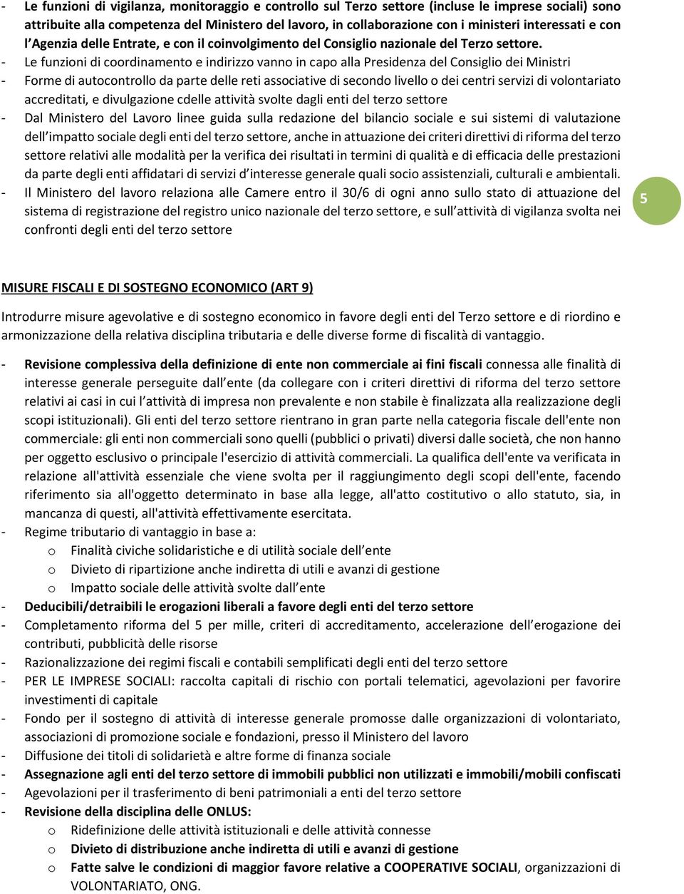 - Le funzioni di coordinamento e indirizzo vanno in capo alla Presidenza del Consiglio dei Ministri - Forme di autocontrollo da parte delle reti associative di secondo livello o dei centri servizi di