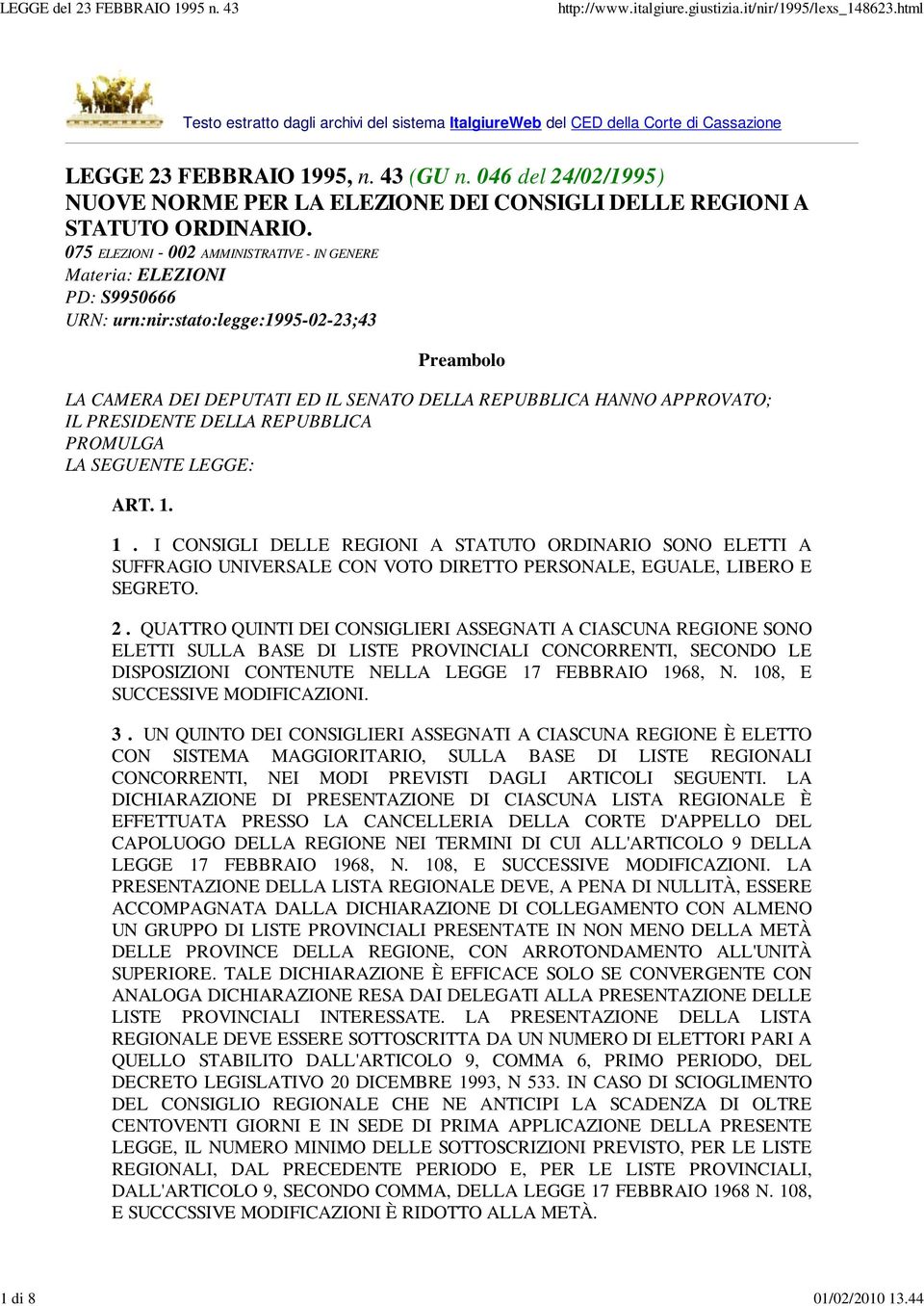 075 ELEZIONI - 002 AMMINISTRATIVE - IN GENERE Materia: ELEZIONI PD: S9950666 URN: urn:nir:stato:legge:1995-02-23;43 Preambolo LA CAMERA DEI DEPUTATI ED IL SENATO DELLA REPUBBLICA HANNO APPROVATO; IL