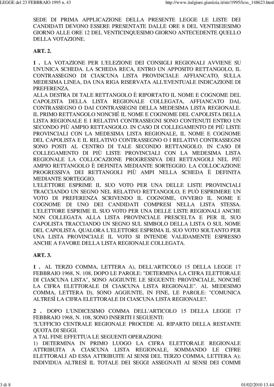 VOTAZIONE. ART. 2. 1. LA VOTAZIONE PER L'ELEZIONE DEI CONSIGLI REGIONALI AVVIENE SU UN'UNICA SCHEDA.