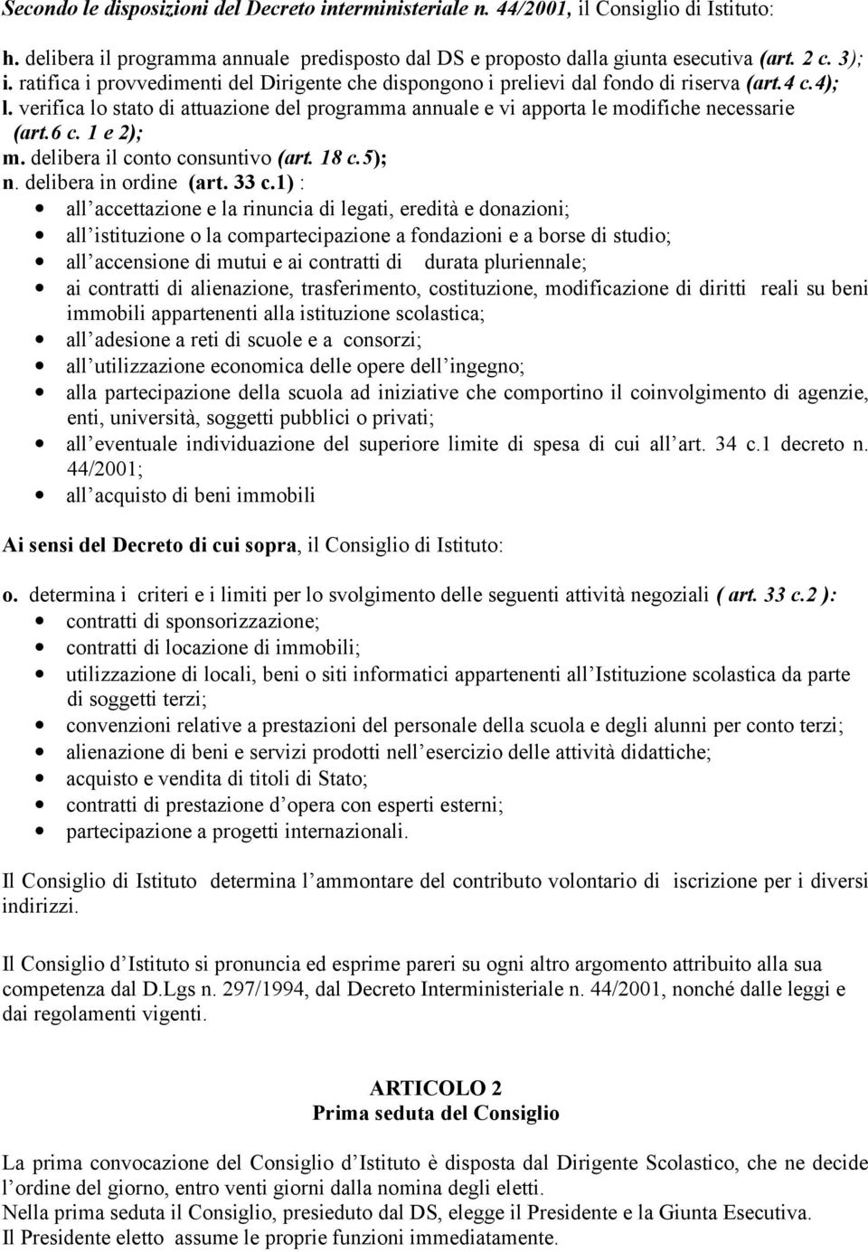 6 c. 1 e 2); m. delibera il conto consuntivo (art. 18 c.5); n. delibera in ordine (art. 33 c.