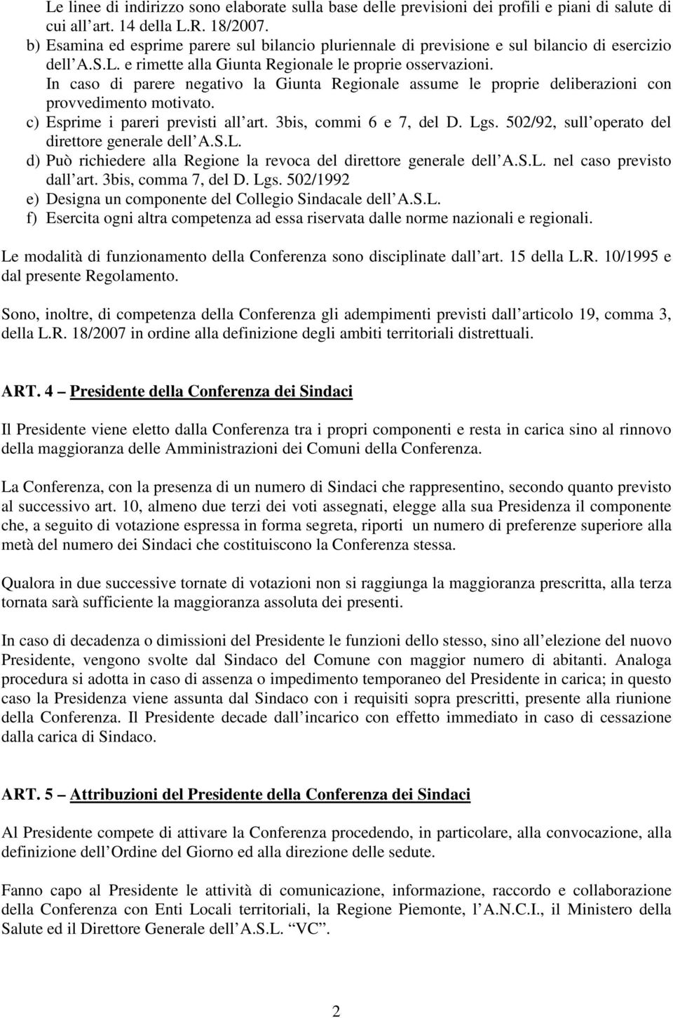 In caso di parere negativo la Giunta Regionale assume le proprie deliberazioni con provvedimento motivato. c) Esprime i pareri previsti all art. 3bis, commi 6 e 7, del D. Lgs.