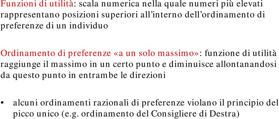 raggiunge il massimo in un certo punto e diminuisce allontanandosi da questo punto in entrambe le direzioni alcuni