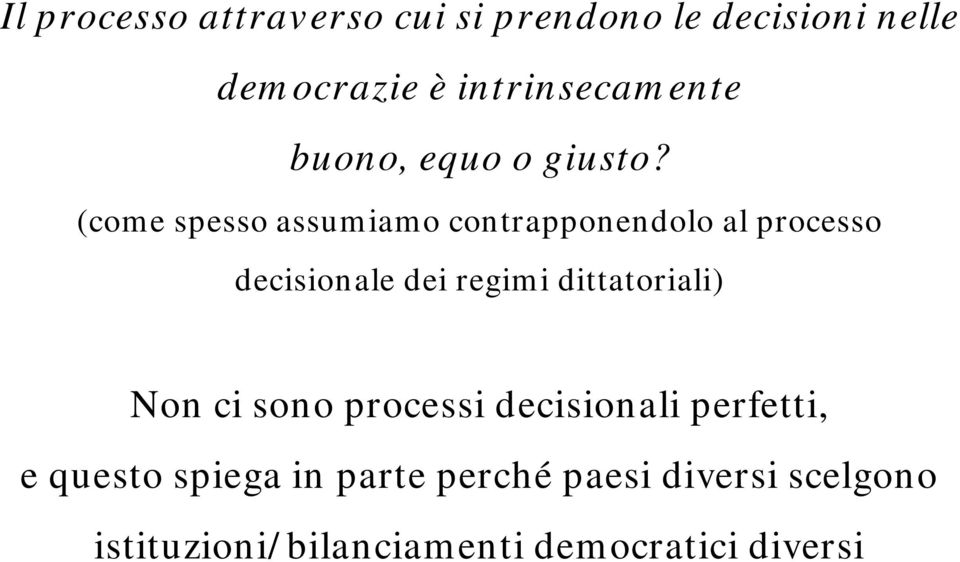 (come spesso assumiamo contrapponendolo al processo decisionale dei regimi