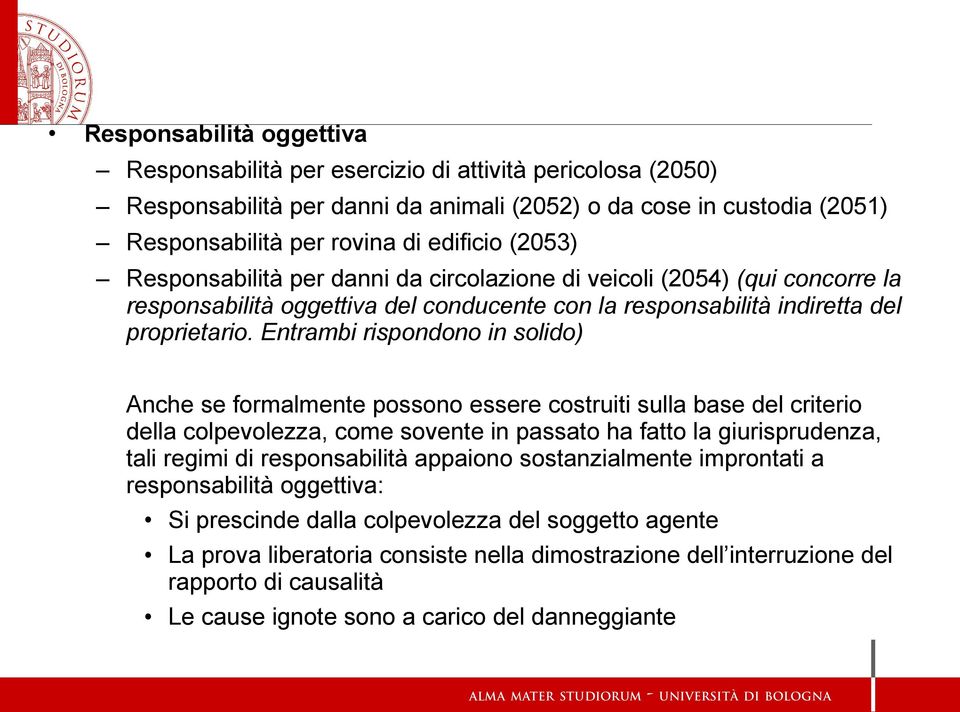 Entrambi rispondono in solido) Anche se formalmente possono essere costruiti sulla base del criterio della colpevolezza, come sovente in passato ha fatto la giurisprudenza, tali regimi di