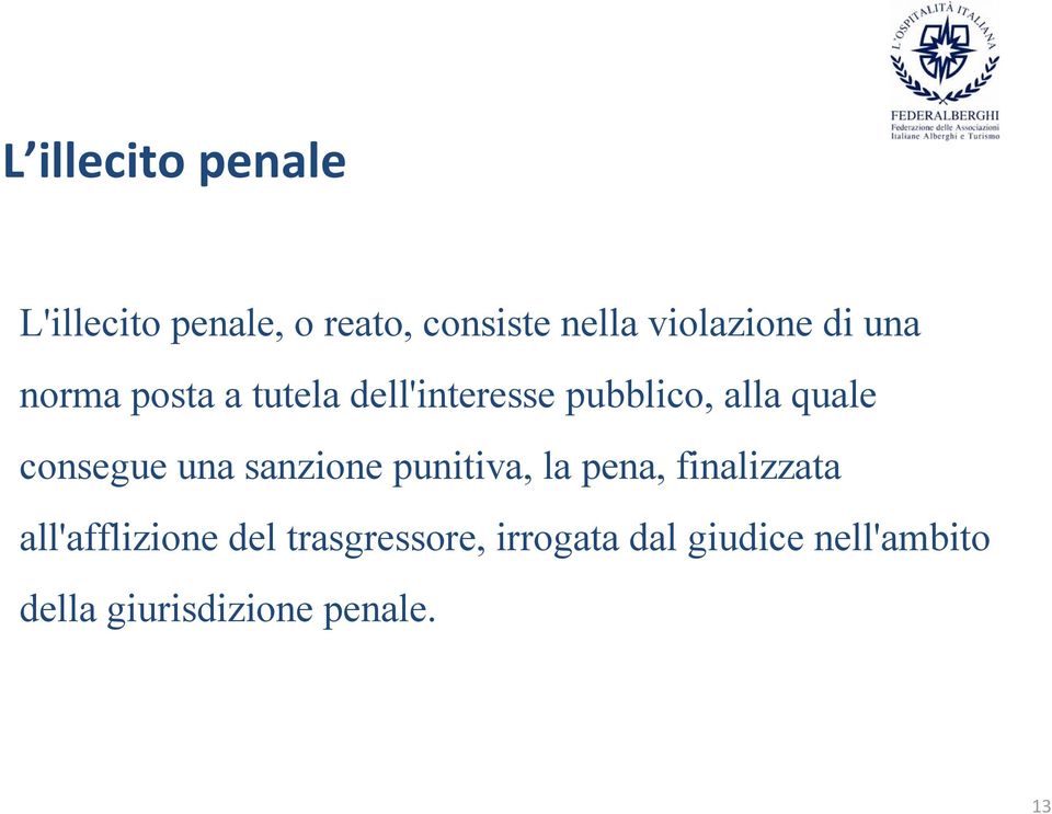 consegue una sanzione punitiva, la pena, finalizzata all'afflizione del