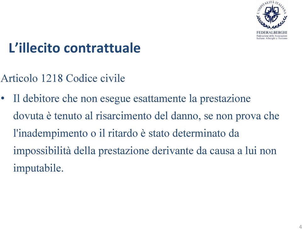 danno, se non prova che l'inadempimento o il ritardo è stato determinato